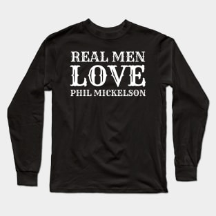 Real Men Love Phil Mickelson Long Sleeve T-Shirt